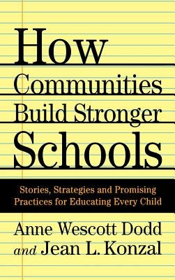 How Communities Build Stronger Schools: Stories, Strategies and Promising Practices for Educating Every Child by Dodd, A.