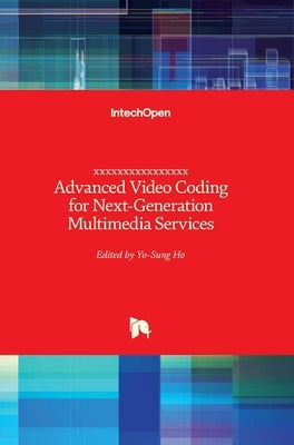 Advanced Video Coding for Next-Generation Multimedia Services by Ho, Yo-Sung