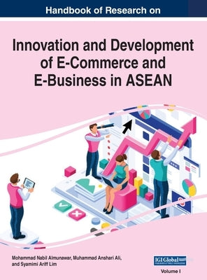 Handbook of Research on Innovation and Development of E-Commerce and E-Business in ASEAN, VOL 1 by Almunawar, Mohammad Nabil