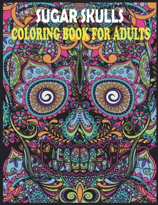 Sugar Skulls coloring book for adults: Coloring Book for Adults Made With 85 Different Unique Sugar Skull Illustrations for women, men and all ages by Blined, Sigan