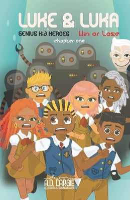 Luke and Luka: Genius Kid Heroes: Win or Lose: kid science fiction books by Pichardo, Sabrina