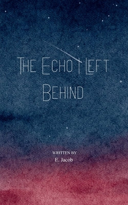The Echo I Left Behind Letters from the Shape I Grew Into by Jacob, E.