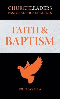 ChurchLeaders Pastoral Pocket Guides: Faith & Baptism by Fanella, John