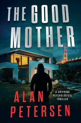 The Good Mother: A Gripping Psychological Thriller by Petersen, Alan