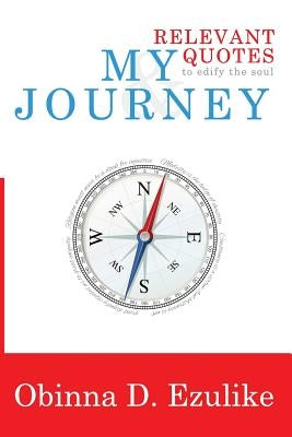My Journey & Relevant Quotes: To Edify the Soul by Ezulike, Obinna D.
