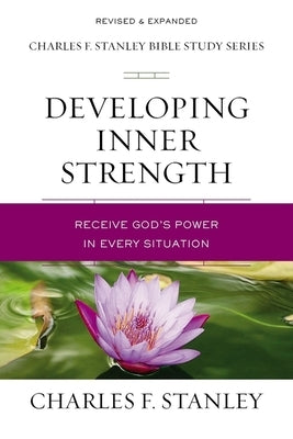 Developing Inner Strength: Receive God's Power in Every Situation by Stanley, Charles F.