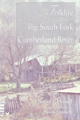 Folklife Along the Big South Fork of the Cumberland River by Howell, Benita J.