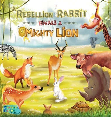 A Rebellion Rabbit rivals a Mighty Lion: A Moral story for kids with Illustrations by Fables, Fantastic