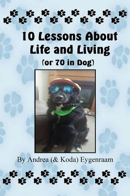 10 Lessons About Life and Living (or 70 in Dog) by Eygenraam, Andrea