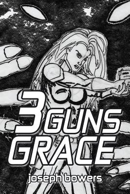 3 Guns Grace by Bowers, Joseph
