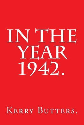 In the Year 1942. by Butters, Kerry