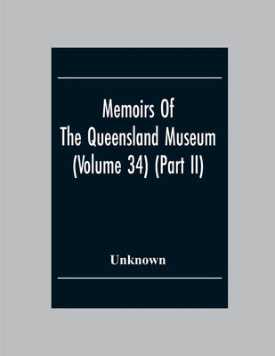 Memoirs Of The Queensland Museum (Volume 34) (Part Ii) by Unknown