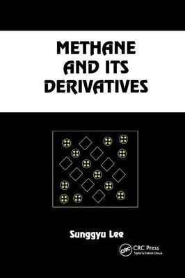Methane and Its Derivatives by Lee, Sunggyu