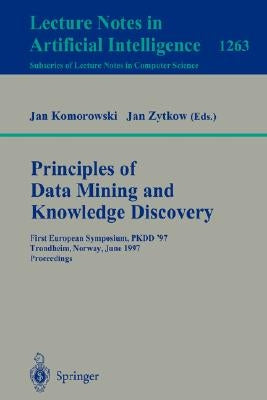 Principles of Data Mining and Knowledge Discovery: First European Symposium, Pkdd '97, Trondheim, Norway, June 24-27, 1997 Proceedings by Komorowski, Jan