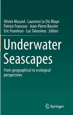 Underwater Seascapes: From Geographical to Ecological Perspectives by Musard, Olivier