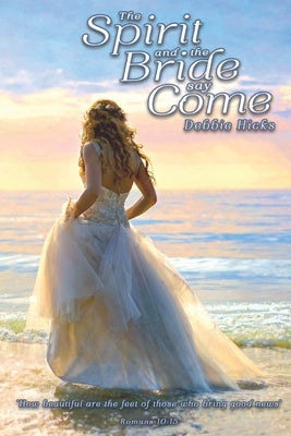The Spirit and the Bride say Come! by Hicks, Debbie