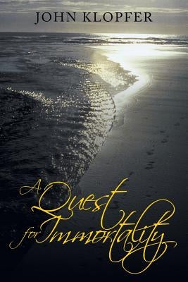 A Quest for Immortality by Klopfer, John