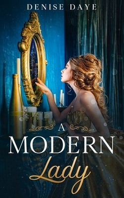 A Modern Lady Lost in Time: A Contemporary, Feel-Good Time Travel Romance by Daye, Denise