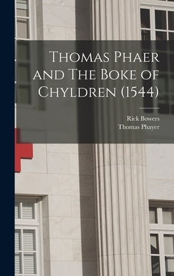 Thomas Phaer and The Boke of Chyldren (1544) by Bowers, Rick