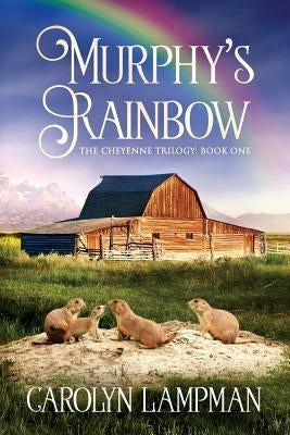 Murphy's Rainbow: Cheyenne Trilogy Book One by Lampman, Carolyn