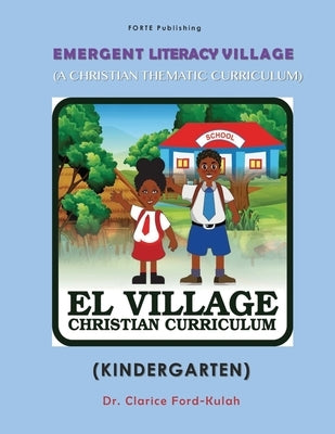 Emergent Literacy Village: (A CHRISTIAN THEMATIC CURRICULUM) Kindergarten by Kulah, Clarice Ford