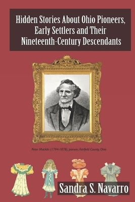 Hidden Stories About Ohio Pioneers, Early Settlers and Their Nineteenth-Century Descendants by Navarro, Sandra S.