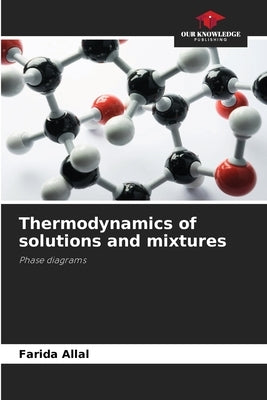 Thermodynamics of solutions and mixtures by Allal, Farida