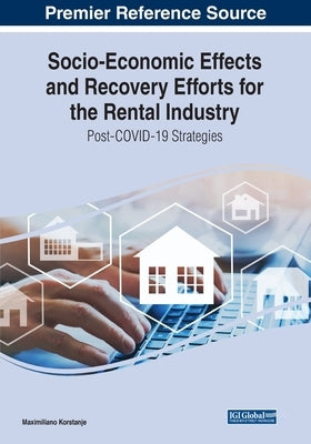 Socio-Economic Effects and Recovery Efforts for the Rental Industry: Post-COVID-19 Strategies by Korstanje, Maximiliano