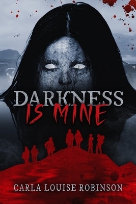 Darkness Is Mine by Robinson, Carla Louise