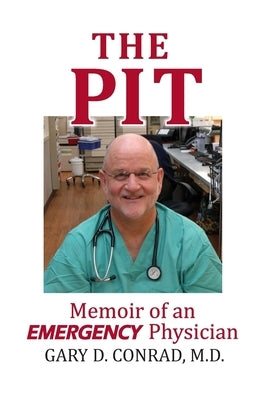 The Pit: Memoir of an Emergency Physician by Conrad, Gary D.