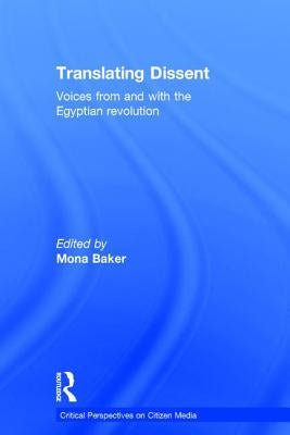 Translating Dissent: Voices from and with the Egyptian Revolution by Baker, Mona