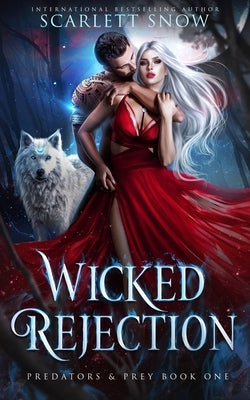 Wicked Rejection: A Dark Rejected Mates Romance by Snow, Scarlett