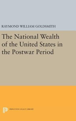 National Wealth of the United States in the Postwar Period by Goldsmith, Raymond William
