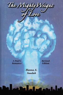 The Mighty Weight Of Love: A Mainstreem Romance, Revised Edition by Saadah, Hanna A.