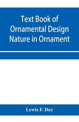 Text Book of Ornamental Design; Nature in Ornament by F. Day, Lewis