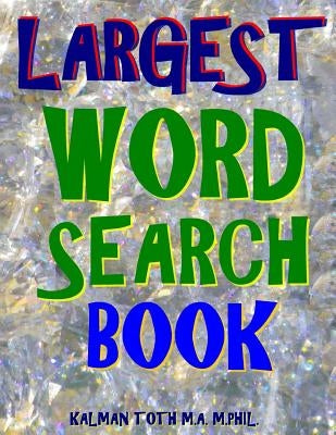 Largest Word Search Book: 133 Extra Large Print Themed Puzzles by Toth M. a. M. Phil, Kalman