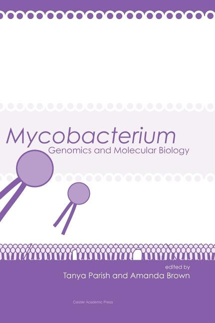 Mycobacterium: Genomics and Molecular Biology by Parish, Tanya
