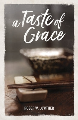 A Taste of Grace by Lowther, Roger W.