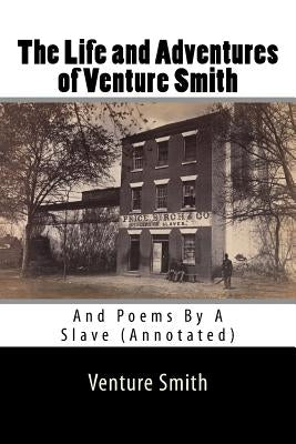 The Life and Adventures of Venture Smith: And Poems By A Slave (Annotated) by Horton, George M.