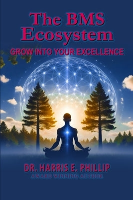 The BMS Ecosystem: Grow Into Your Excellence by E. Phillip, Harris