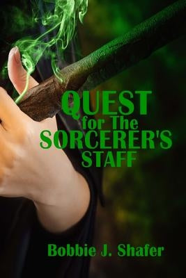 Quest for the Sorcerer's Staff by Shafer, Bobbie J.