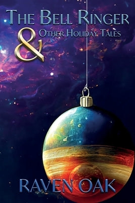 The Bell Ringer & Other Holiday Tales by Oak, Raven