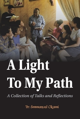 A Light to My Path: A Collection of Talks and Reflections by Okami, Emmanuel
