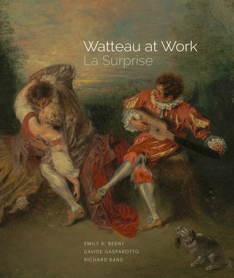 Watteau at Work: La Surprise by Beeny, Emily A.