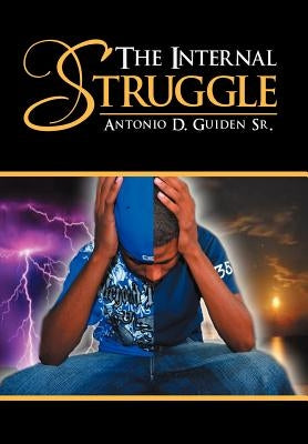 The Internal Struggle by Guiden, Antonio D., Sr.