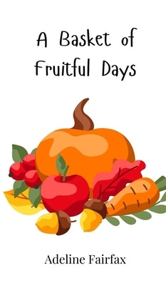 A Basket of Fruitful Days by Fairfax, Adeline