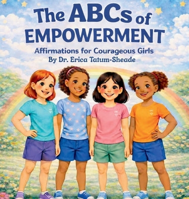 The ABCs of Empowerment Affirmations For Courageous Girls by Tatum-Sheade, Erica