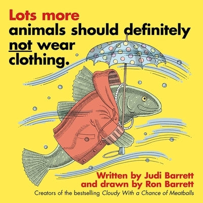 Lots More Animals Should Definitely Not Wear Clothing. by Barrett, Judi