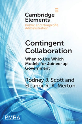 Contingent Collaboration: When to Use Which Models for Joined-Up Government by Scott, Rodney J.