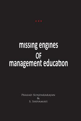 Missing Engines of Management Education by Shivamayi, S.